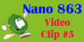 Nano 863 Video Clip #5